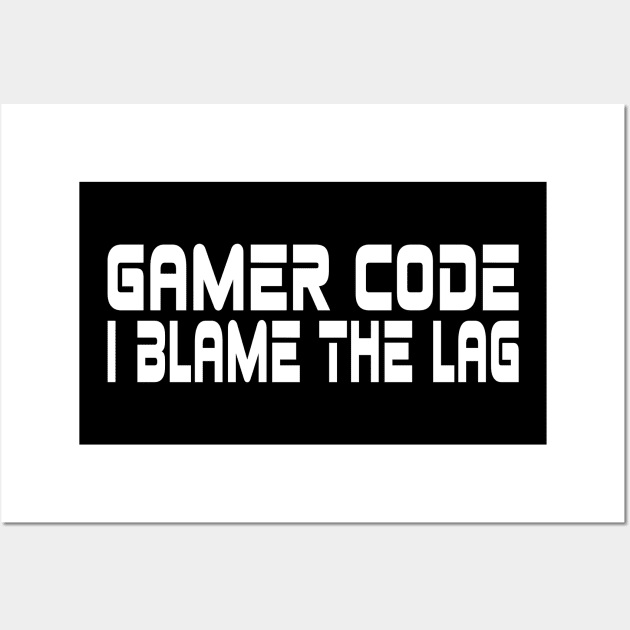 Gamer code, I blame the lag Wall Art by WolfGang mmxx